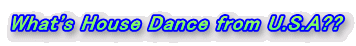 What's House Dance from U.S.A??